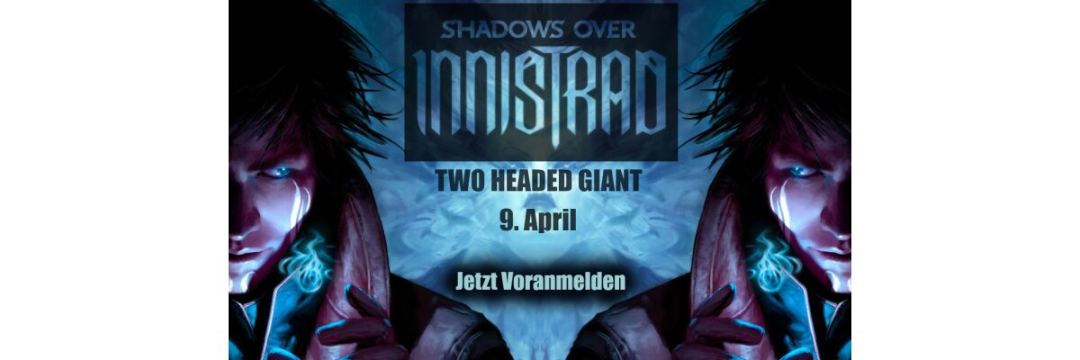Schatten über Innistrad - Two Headed Giant - Launch Event - Schatten über Innistrad - Two Headed Giant - Launch Event