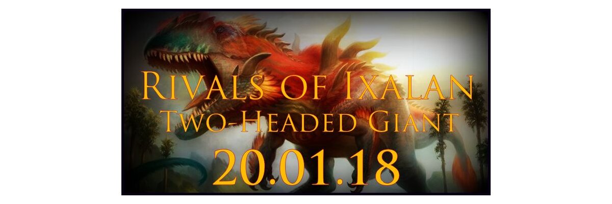 20. Januar 2018 - M:tG RIVALS OF IXALAN - Two Headed Giant (THG) Launch Party - 