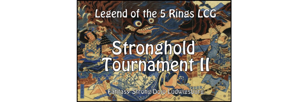 Legend of the Five Rings LCG - Battle for Stronghold II Turnier - 