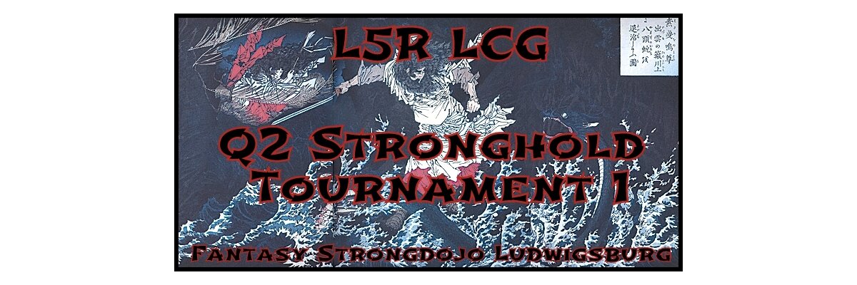Legend of the Five Rings LCG - Q2 Stronghold Tournament 1 - 29.09.18 - 