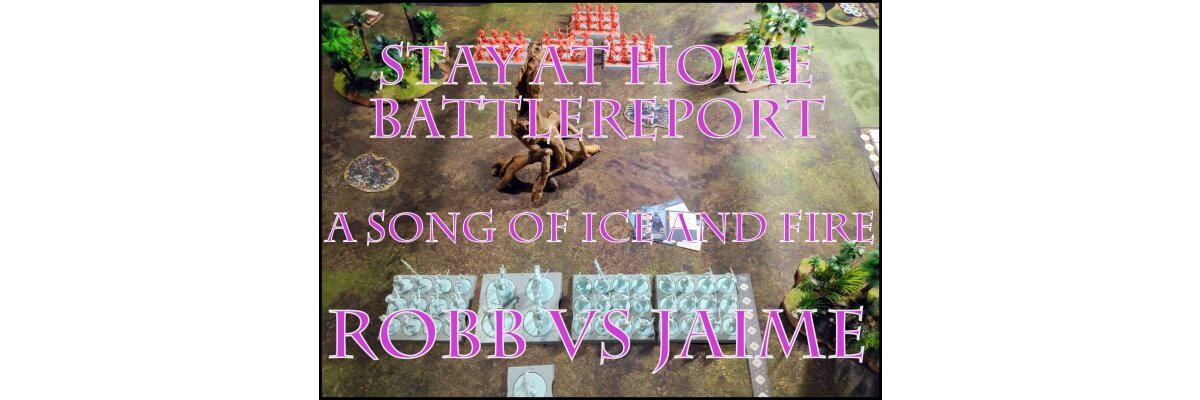 Stay @ Home Battlereport: A Song of Ice and Fire - Robb vs. Jaime - 